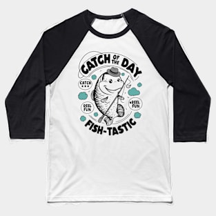 Fish-Tastic Fun Design - Catch of the Day Baseball T-Shirt